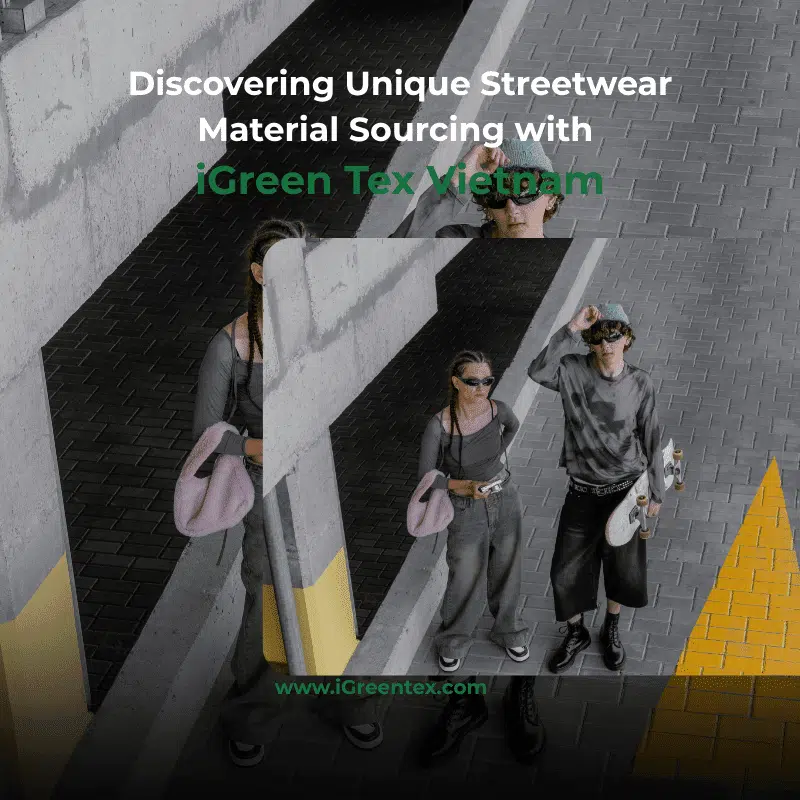 Sourcing unique streetwear materials in Vietnam