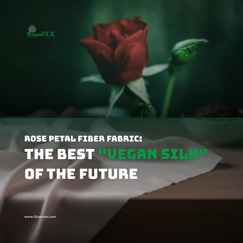 Rose Petal Fiber Fabric The Best Vegan Silk of the Future