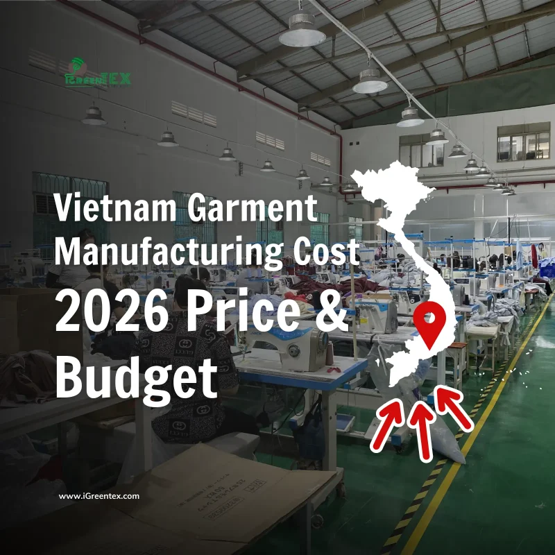 Vietnam garment manufacturing cost 2026 guide featuring iGreen Tex factory floor and production map for international brand budget optimization.