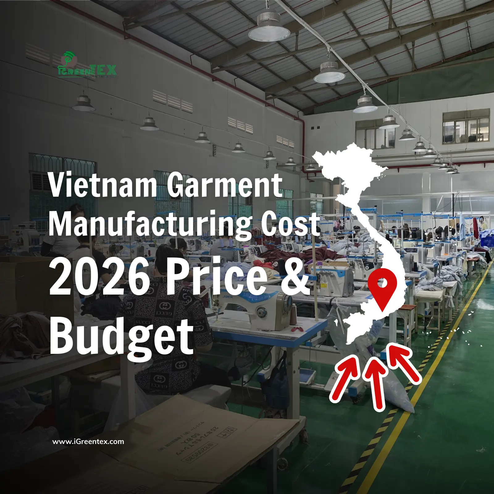 Vietnam garment manufacturing cost 2026 guide featuring iGreen Tex factory floor and production map for international brand budget optimization.