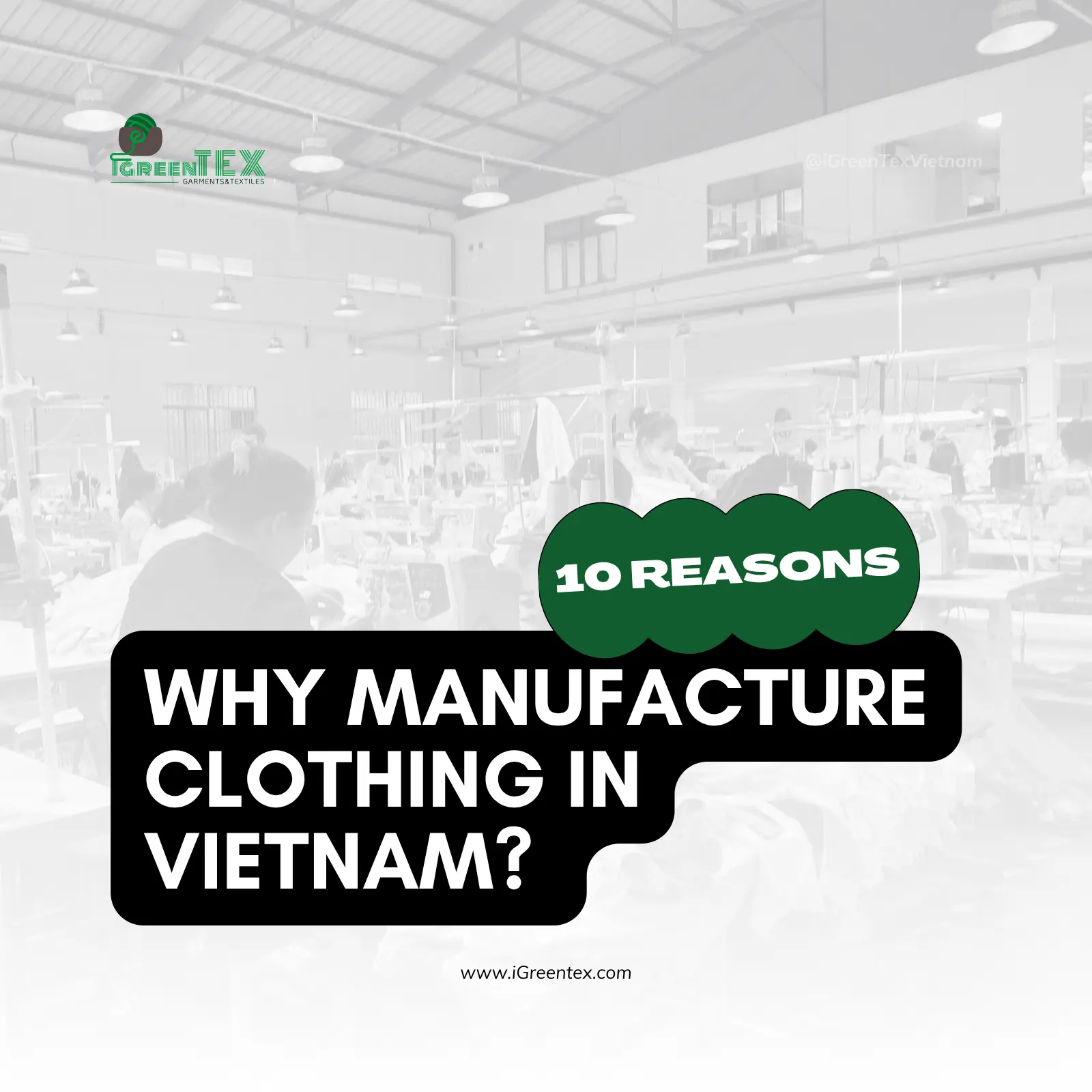 An industrial overview showing why manufacture clothing in Vietnam at iGreen tex.